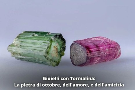 Gioielli con Tormalina - La pietra di ottobre, dell'amore, e dell'amicizia